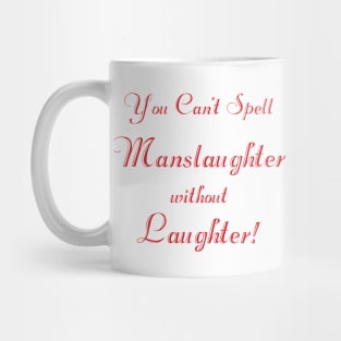 You can't spell 'manslaughter' without 'laughter' (script) Mug